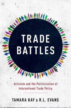 Trade Battles Activism and the Politicization of International Trade Policy