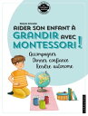 Aider son enfant ? grandir avec Montessori Accompagner, donner confiance, rendre autonome