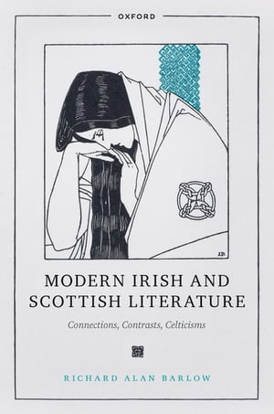 Modern Irish and Scottish Literature Connections, Contrasts, CelticismsŻҽҡ[ Richard Alan Barlow ]