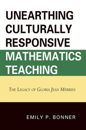 Unearthing Culturally Responsive Mathematics Teaching