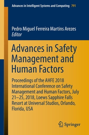 Advances in Safety Management and Human Factors Proceedings of the AHFE 2018 International Conference on Safety Management and Human Factors, July 21-25, 2018, Loews Sapphire Falls Resort at Universal Studios, Orlando, Florida, USAŻҽҡ