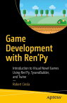 Game Development with Ren'Py Introduction to Visual Novel Games Using Ren'Py, TyranoBuilder, and Twine【電子書籍】[ Robert Ciesla ]