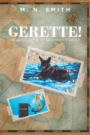 Gerette! The Adventures of a Mississippi Dog in Europe【電子書籍】[ M. N. Smith ]