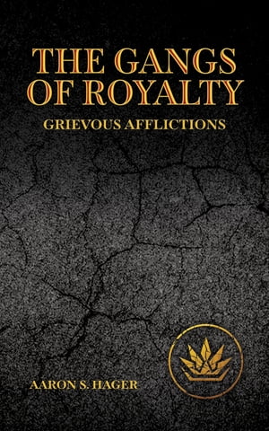 The Gangs of Royalty Grievous AfflictionsŻҽҡ[ Aaron S Hager ]