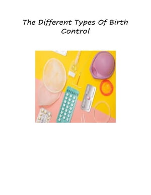 ŷKoboŻҽҥȥ㤨The Different Types Of Birth ControlŻҽҡ[ Kodi McKinley ]פβǤʤ1,301ߤˤʤޤ