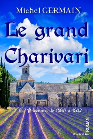 Le grand Charivari La Provence de 1580 ? 1627Żҽҡ[ Michel Germain ]