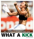What a Kick How a Clutch World Cup Win Propelled Women's Soccer【電子書籍】[ Emma Carl...