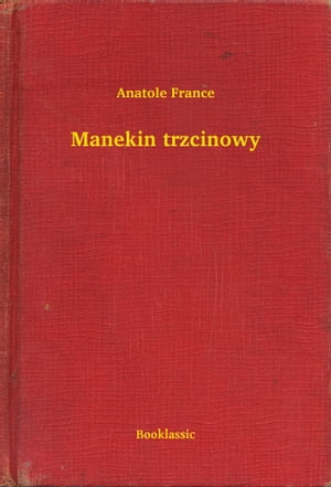 Manekin trzcinowy【電子書籍】[ Anatole Fra