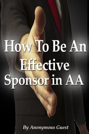 How To Be An Effective Sponsor In Recovery With Alcoholics Anonymous