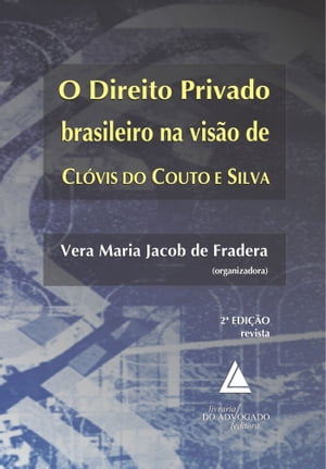 O Direito Privado Brasileiro na Visão de Clóvis do Couto e Silva