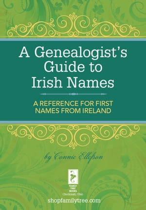 A Genealogist's Guide to Irish Names A Reference for First Names from Ireland