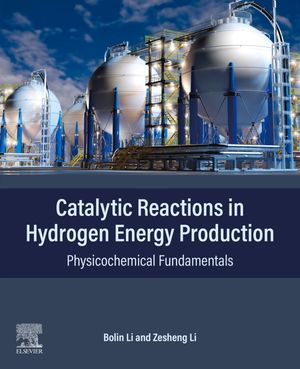 Catalytic Reactions in Hydrogen Energy Production Physicochemical Fundamentals【電子書籍】[ Bolin Li ]