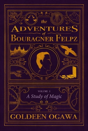 The Adventures of Bouragner Felpz, Volume I: A Study of Magic