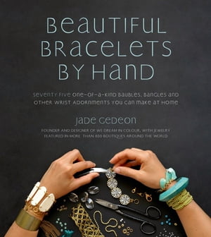 楽天楽天Kobo電子書籍ストアBeautiful Bracelets By Hand Seventy Five One-of-a-Kind Baubles, Bangles and Other Wrist Adornments You Can Make At Home【電子書籍】[ Jade Gedeon ]