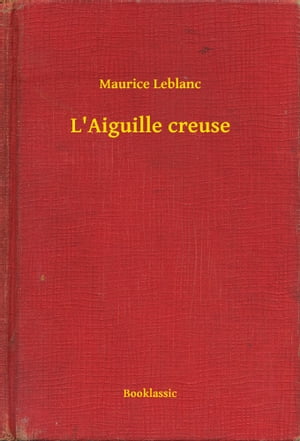 L'Aiguille creuseŻҽҡ[ Maurice Leblanc ]