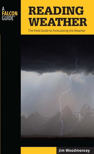 Reading Weather The Field Guide to Forecasting the WeatherŻҽҡ[ Jim Woodmencey ]