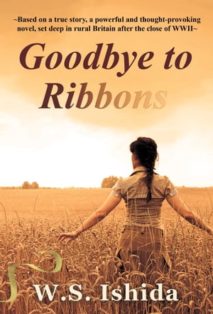 ŷKoboŻҽҥȥ㤨Goodbye to Ribbons Based on a true story, a powerful and thought-provoking novel, set deep in rural Britain after the close of WW2Żҽҡ[ W.S. Ishida ]פβǤʤ299ߤˤʤޤ