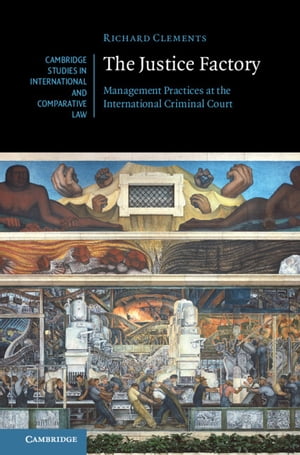 The Justice Factory Management Practices at the International Criminal Court【電子書籍】[ Richard Clements ]