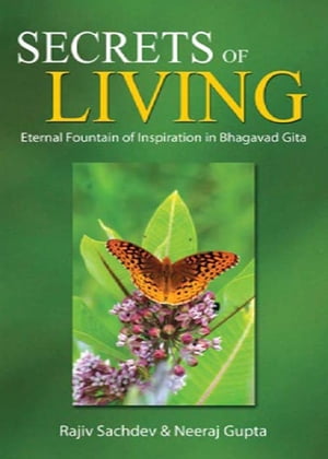 Secrets of Living : Eternal Fountain of Inspiration in Bhagavad Gita