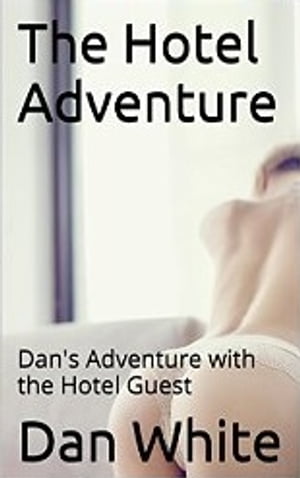 The Hotel Adventure Dan's Adventure with the Hotel GuestŻҽҡ[ Dan White ]