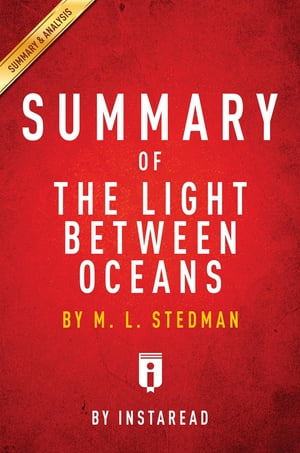 Summary of The Light Between Oceansby M. L. Stedman | Includes Analysis【電子書籍】[ Instaread Summaries ]