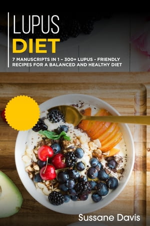 Lupus Diet 7 Manuscripts in 1 ? 300+ Lupus - friendly recipes for a balanced and healthy diet【..