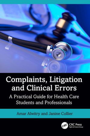 Complaints, Litigation and Clinical Errors A Practical Guide for Health Care Students and Professionals