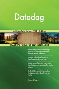 Datadog A Complete Guide - 2021 Edition【電子書籍】[ Gerardus Blokdyk ]