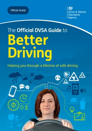 The Official DVSA Guide to Better Driving: DVSA Safe Driving for Life Series