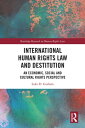 International Human Rights Law and Destitution An Economic, Social and Cultural Rights Perspective【電子書籍】 Luke Graham