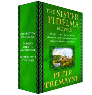 The Sister Fidelma Novels, 1-3 Absolution by Murder, Shroud for the Archbishop, and Suffer Little Children【電子書籍】 Peter Tremayne