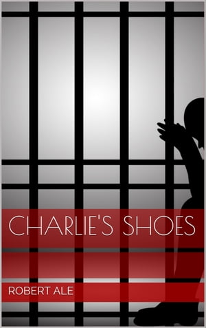 Charlie's Shoes【電子書籍】[ Robert Ale ]