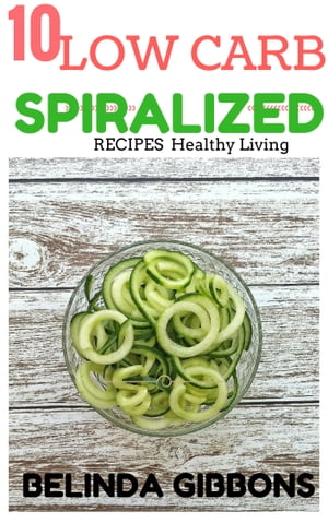 Low CARB 10 Spiralizer Dinners