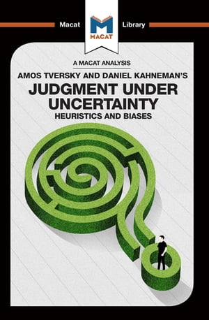 An Analysis of Amos Tversky and Daniel Kahneman 039 s Judgment under Uncertainty Heuristics and Biases【電子書籍】 Camille Morvan