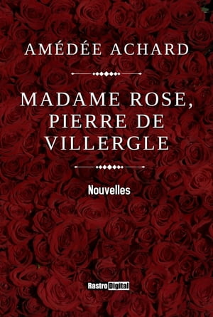 Madame Rose. Pierre de Villergl? Nouvelles【電