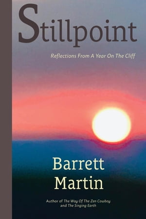 Stillpoint Reflections From A Year On The Cliff【電子書籍】[ Barrett Martin ]