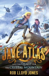 Jake Atlas and the Quest for the Crystal Mountain【電子書籍】[ Rob Lloyd Jones ]