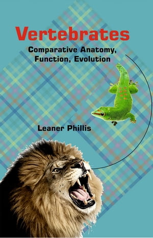 Vertebrates Comparative Anatomy, Function, Evolution【電子書籍】 Leaner Phillis