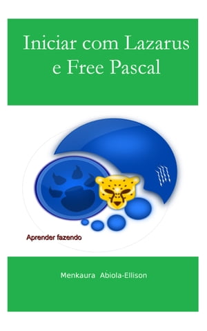 Iniciar com Lazarus e Free Pascal【電子書籍】[ Menkaura Abiola-Ellison ]