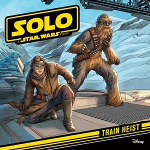 Star Wars Han Solo: Train Heist A Star Wars Read Along【電子書籍】[ Lucasfilm Press ]