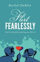 Flirt Fearlessly The A to Z Guide to Getting Your Flirt On【電子書籍】 Rachel DeAlto