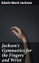 ŷKoboŻҽҥȥ㤨Jackson's Gymnastics for the Fingers and Wrist System of Gymnastics, Based on Anatomical Principles, for Developing and Strengthening MusclesŻҽҡ[ Edwin Ward Jackson ]פβǤʤ300ߤˤʤޤ