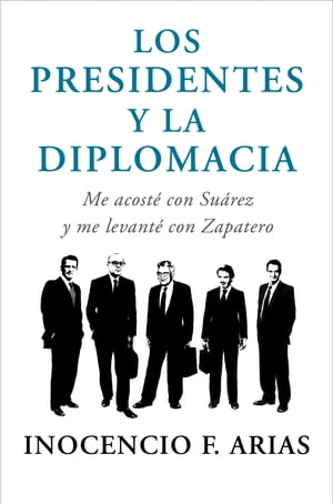 Los presidentes y la diplomacia Me acost? con Su?rez y me levant? con Zapatero