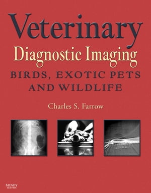 Veterinary Diagnostic Imaging - E-Book Birds, Exotic Pets, and WildlifeŻҽҡ[ Charles S. Farrow ]