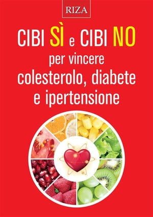 Cibi Si e cibi No per vincere colesterolo, diabete e ipertensione