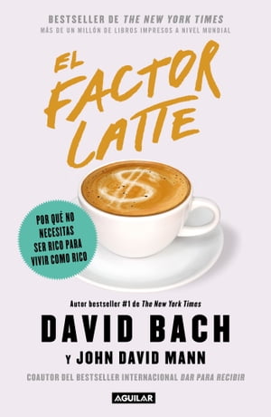 El factor Latte Por qu? no necesitas ser rico para vivir como rico