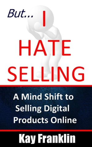 ŷKoboŻҽҥȥ㤨But I Hate Selling! A Mind Shift to Selling Digital Products OnlineŻҽҡ[ Kay Franklin ]פβǤʤ350ߤˤʤޤ