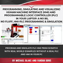 Programming, Simulating and Visualizing Human Machine Interface (HMI) and Programmable Logic Controller (PLC) In Your Laptop: A No Bs, No Fluff, HMI-PLC Programming Simulation【電子書籍】 Michael Blake