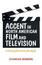 Accent in North American Film and Television A Sociophonetic Analysis【電子書籍】 Charles Boberg