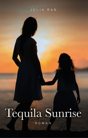 Tequila Sunrise【電子書籍】[ Julia Ran ]